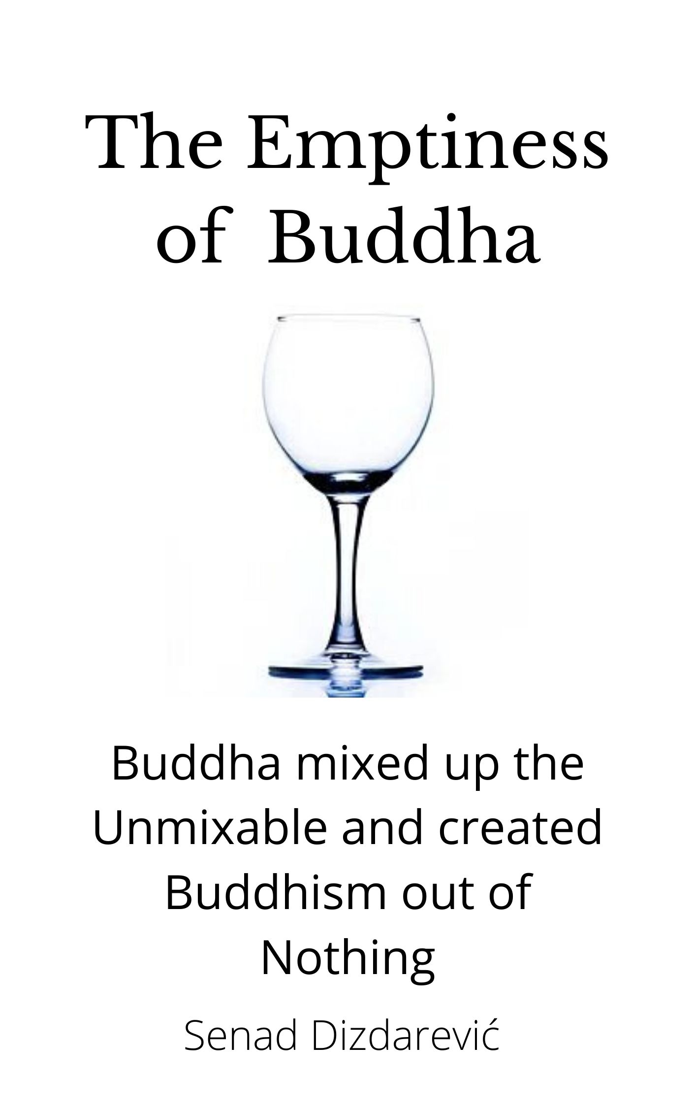 Media Kit: Book Description: »The Emptiness of Buddha: Buddha mixed up the Unmixable and created Buddhism out of Nothing«