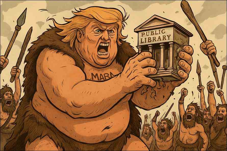 Best Atheist Books Public Libraries: Trump holding and squeezing a public library while his MAGA barbarians are shouting around him. 